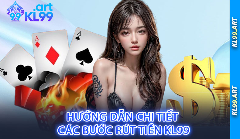 Hướng dẫn chi tiết các bước rút tiền KL99