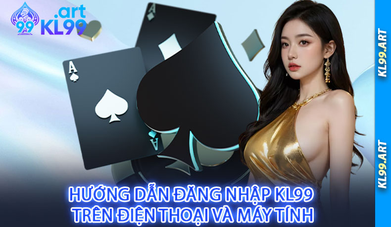 Hướng dẫn đăng nhập KL99 trên điện thoại và máy tính
